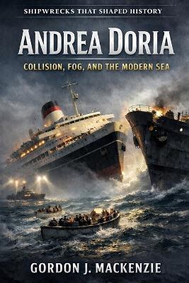 Andrea Doria: Collision, Fog, and the Modern Sea - Gordon J MacKenzie - cover