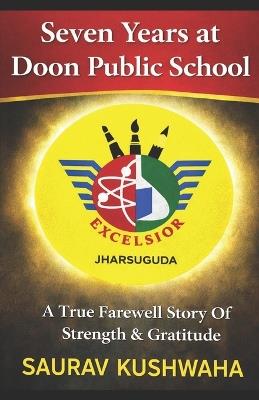 Seven Years at Doon Public School - Sauarv Kushwaha - cover
