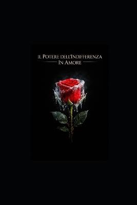 Il Potere Dell'indifferenza in Amore: Il Paradosso del Desiderio - Parole Pensieri - cover