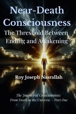 Death and Near-Death Consciousness: The Threshold Between Ending and Awakening - Roy Joseph Nasrallah - cover