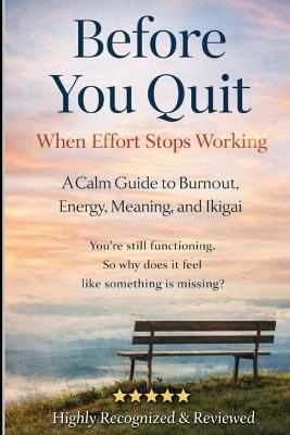 Before You Quit When Effort Stops Working: A Calm Guide to Burnout, Energy, Meaning, and Ikigai - Paul Su,Tokyo Paul - cover