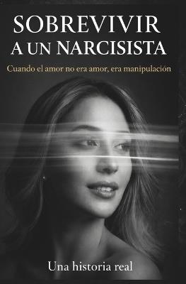 Sobrevivir a Un Narcisista: Cuando el amor no era amor, era manipulación - H Torres - cover