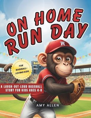 On Home Run Day: A Laugh-Out-Loud Baseball Story for Kids Ages 4-8 - Amy Allen - cover