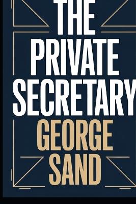 The Private Secretary: A New Translation - George Sand - cover