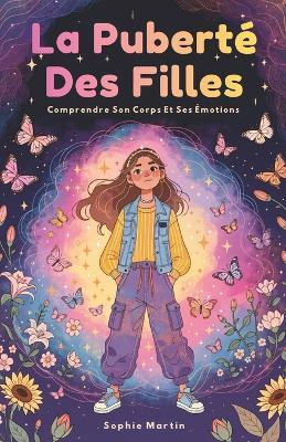 La Puberté Des Filles: Comprendre Son Corps Et Ses Émotions - Sophie Martin - cover