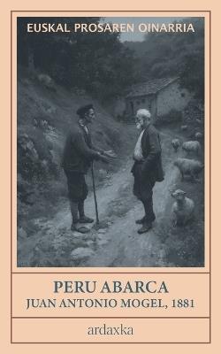Peru Abarca: Euskarazko prosaren aitzindaria (1881) - Juan Antonio Mogel - cover