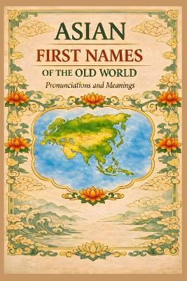Asian First Names of the Old World: Pronunciations & Meanings - Reid Buch - cover