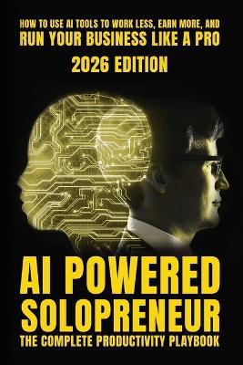AI-Powered Solopreneur: The Complete Productivity Playbook for Freelancers, Consultants, and One-Person Businesses - Alex Z Morgan - cover