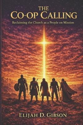 The Co-op Calling: Reclaiming the Church as a People on Mission - Elijah D Gibson - cover