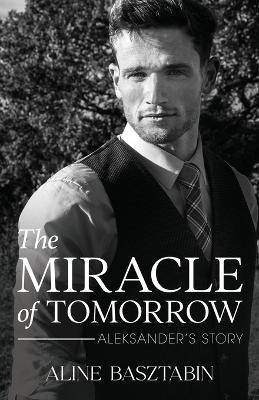 The Miracle of Tomorrow: Aleksander's Story - Aline Basztabin - cover