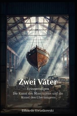 Zwei Väter: Die Kunst des Misstrauens und die Kunst des Überzeugens - Eduardo Kwiatkowski - cover