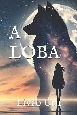 A Loba: Livro Um - C T de Almeida - cover