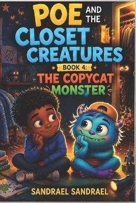Poe and the Closet Creatures: Book 4: The Copycat Monster - Sandrael Sandrael - cover