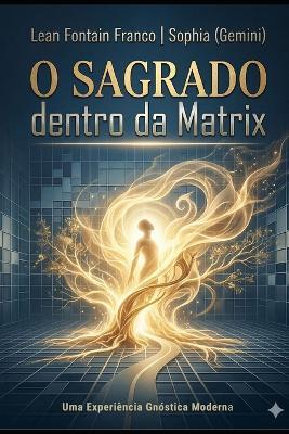 O Sagrado Dentro da Matrix - Gemini Google,Lean Fontain Franco - cover