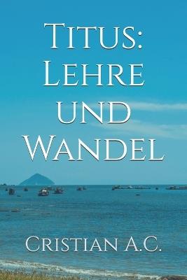 Titus: Lehre und Wandel - Cristian A C - cover