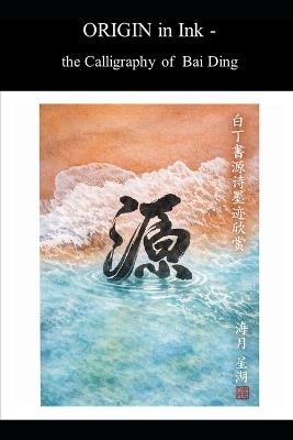 ORIGIN in Ink: the Calligraphy of Bai Ding - Zoe Mike - cover