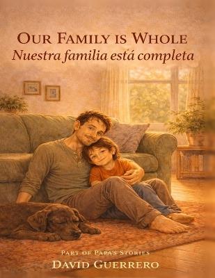 Our Family is Whole / Nuestra Familia Esta Completa: Nuestra Familia Está Completa - A Bilingual Bedtime Story About Single-Papá Families, Surrogacy, and the Helpers Who Make a Family Whole - David Guerrero - cover