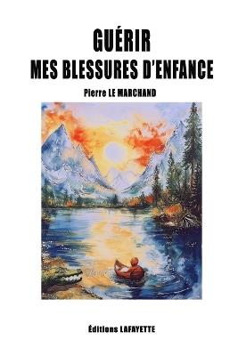 Guérir mes blessures d'enfance - Pierre Le Marchand - cover