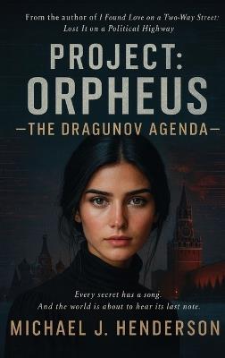 Project Orpheus: The Dragunov Agenda - Michael J Henderson - cover