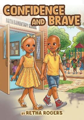 Confidence and Brave: A Story of Children with Alopecia Who Learn to Be Brave, Confident, and Beautiful in Their Differences. - Retha Rogers - cover