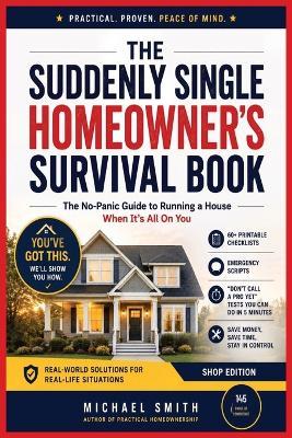 The Suddenly Single Homeowner's Survival Book: The No-Panic Guide to Running a House When It's All On You - Michael Smith - cover