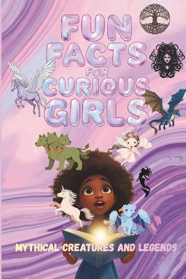 Fun Facts for Curious Girls: Mythical Creatures and Legends: Trivia book of 100 Interesting Questions and Answers for Ages 8-15 - Arabella Knox - cover