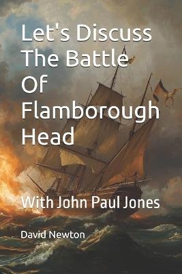 Let's Discuss The Battle Of Flamborough Head: With John Paul Jones - David Newton - cover