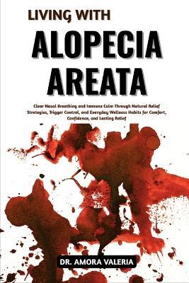 Living With Alopecia Areata: Supporting Hair Renewal and Scalp Comfort with Practical Solutions, Evidence-Informed Methods, and Everyday Wellness Techniques for Confidence and Lasting Stability - Amora Valeria - cover