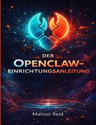 Der Openclaw-Einrichtungsanleitung: Anleitung in einfacher Sprache zur Installation Ihres persönlichen KI-AssistentenAuch wenn Sie noch nie zuvor ein Terminal benutzt haben - Marcus Reid - cover