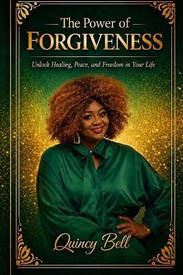 The Power of Forgiveness: The Pathway to Freedom - Quincy Bell - cover