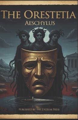 The Oresteia: A Prose Narrative for the Modern Reader - The Lyceum Press,Aeschylus - cover