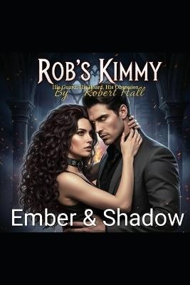 Ember & Shadow: Rob's Kimmy - Robert Hall - cover