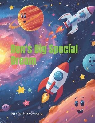 Ren's Big Special Dream: A Story About Believing in yourself. Where Your Imagination Creates The Best Adventures. You Can Be Anything You Want To Be. - Monique Quetel - cover