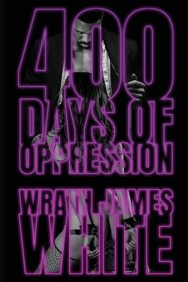 400 Days of Oppression - Wrath James White - cover