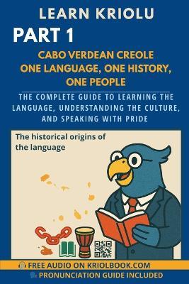 LEARN KRIOLU - Part 1: Cape Verdean Creole: A Language, A History, A People - Isau Almeida,Kriol Book - cover