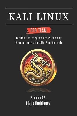 Kali Linux Red Team 2025: Domina Estrategias Ofensivas con Herramientas de Alto Rendimiento - Diego Rodrigues - cover