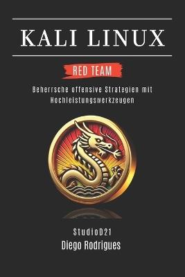 Kali Linux Red Team 2025: Beherrsche offensive Strategien mit Hochleistungswerkzeugen - Diego Rodrigues - cover