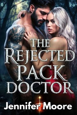 The Rejected Pack Doctor: Werewolf Paranormal Romance - Jennifer Moore - cover