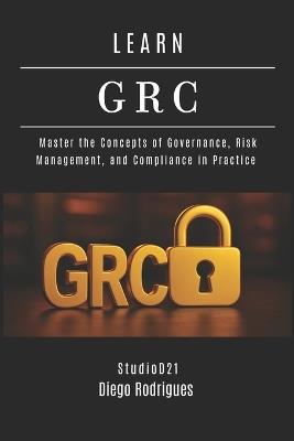 Learn Grc: Master the Concepts of Governance, Risk Management, and Compliance in Practice - Diego Rodrigues - cover