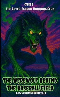 The After-School Horrors Club: The Werewolf Behind the Baseball Field - Caleb Boulio - cover