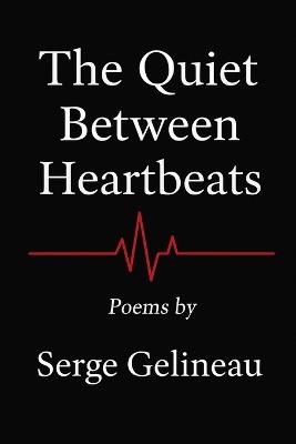 The Quiet Between Heartbeats - Serge Gelineau - cover