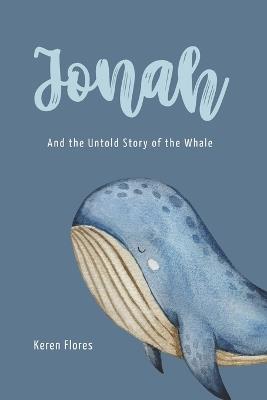 Jonah And The Untold Story Of The Whale - Keren Flores - cover