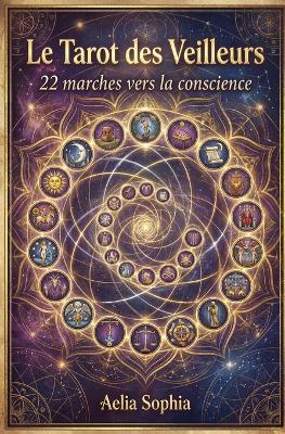 Le tarot des veilleurs: 22 marches vers la conscience - Aelia Sophia - cover