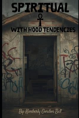 Spiritual with Hood Tendencies - Kimberly Gordon-Bell - cover