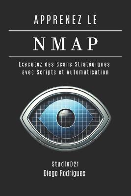 Apprenez Le Nmap: Exécutez des Scans Stratégiques avec Scripts et Automatisation - Diego Rodrigues - cover