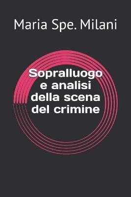 Sopralluogo e analisi della scena del crimine - Maria Spe Milani - cover