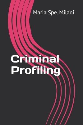 Criminal Profiling - Maria Spe Milani - cover