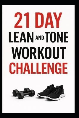 21 Day Lean and Tone Workout Challenge: Build Lean Muscle and Sculpt Your Body in Just 3 Weeks with Dumbbells - Dominique Myers - cover