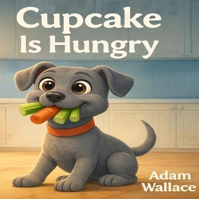 Cupcake is hungry - Adam Wallace - cover