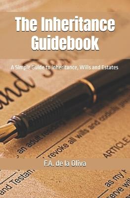 The Inheritance Guidebook: A Simple Guide to Inheritance, Wills, and Estates - F A de la Oliva - cover